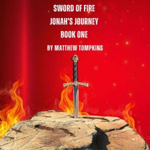 Sword of Fire: Jonah's Journey Book 1