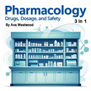 Pharmacology: Drugs, Dosage, and Safety (3 in 1)