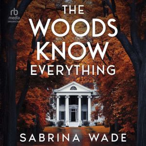 The Woods Know Everything, Sabrina Wade