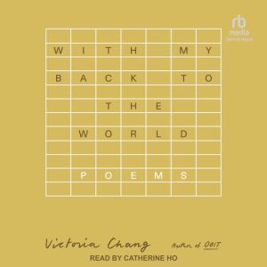 With My Back to the World, Victoria Chang