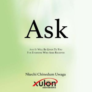 Ask: And It Will Be Given To You For Everyone Who Asks Receives