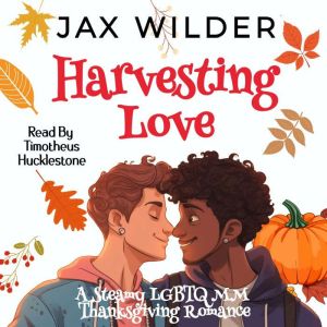 Harvestng Love: A Steamy LBGTQ, Small Town, Second Chance, Thanksgiving Holiday Romance