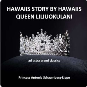 Hawaiis Story By Hawaiis, Queen Liliuokalani