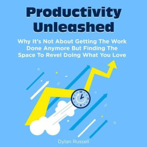 Productivity Unleashed, Dylan Russell