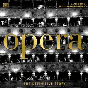 Opera The Definitive Story, Leslie Dunton-Downer