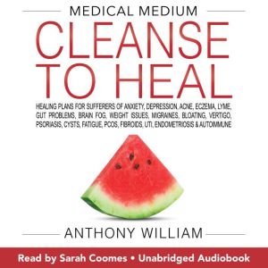 Medical Medium Cleanse to Heal, Anthony William