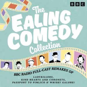 The Ealing Comedy Collection: BBC Radio Full-Cast Remakes of The Ladykillers, Kind Hearts and Coronets, Passport to Pimlico &