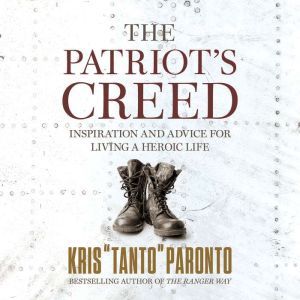 The Patriot's Creed: Inspiration and Advice for Living a Heroic Life, Kris Paronto