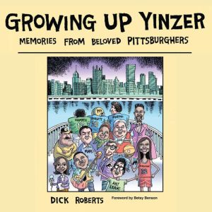 Growing Up Yinzer, Dick Roberts
