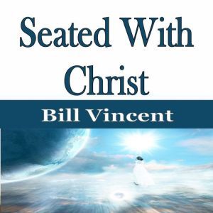 Seated With Christ, Bill Vincent