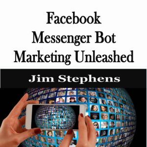 ?Facebook Messenger Bot Marketing Unl..., Jim Stephens