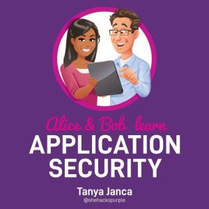 Alice and Bob Learn Application Secur..., Tanya Janca
