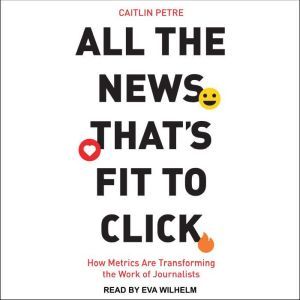 All the News Thats Fit to Click, Caitlin Petre