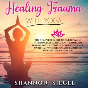 HEALING TRAUMA WITH YOGA, SHANNON SIEGEL