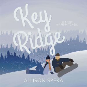 Key Ridge: A small town, enemies-to-lovers, pro snowboarder romance.