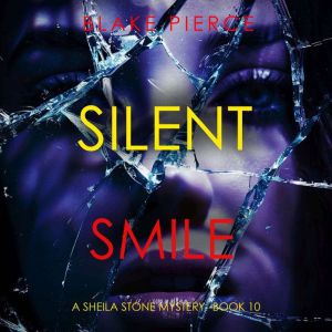 Silent Smile A Sheila Stone Suspense..., Blake Pierce