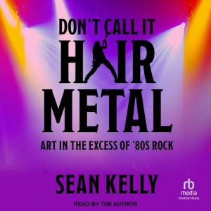 Dont Call It Hair Metal, Sean Kelly