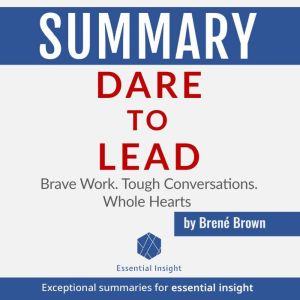 Summary Dare to Lead Brave Work. To..., EssentialInsight Summaries