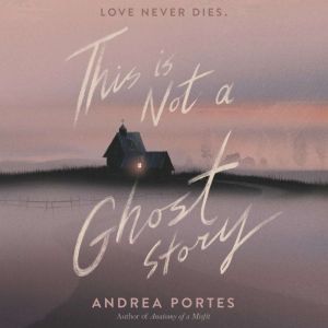This Is Not a Ghost Story, Andrea Portes