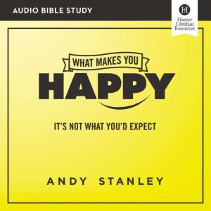 What Makes You Happy Audio Bible Stu..., Andy Stanley