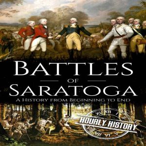 Battles of Saratoga, Hourly History