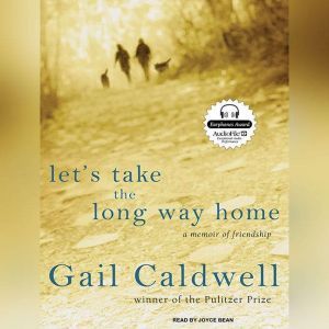 Lets Take the Long Way Home, Gail Caldwell