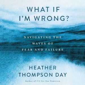 What If I'm Wrong?: Navigating the Waves of Fear and Failure
