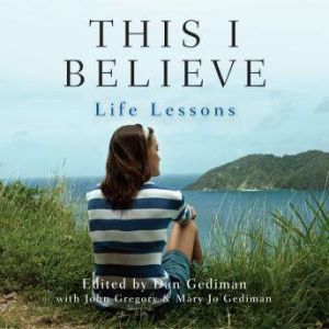 This I Believe Life Lessons, Dan Gediman