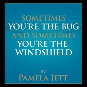 Sometimes You're the Bug and Sometimes You're the Windshield, Pamela Jett