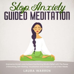Stop Anxiety Guided Meditation Overco..., Laura Warren