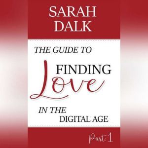 The Guide to Finding Love in the Digi..., SARAH DALK