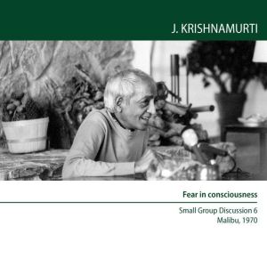 Fear in  Consciousness, Jiddu Krishnamurti