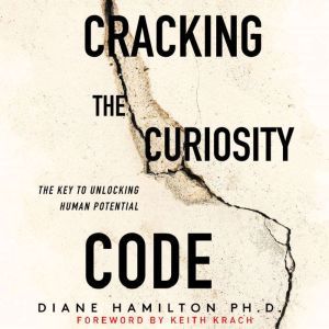 Cracking the Curiosity Code The Key ..., Diane Hamilton, PH.D.
