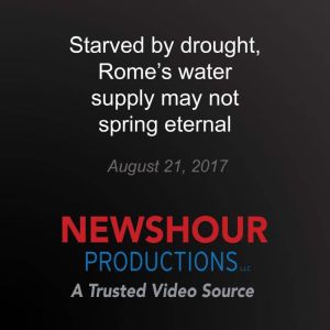 Starved by drought, Romes water supp..., PBS NewsHour
