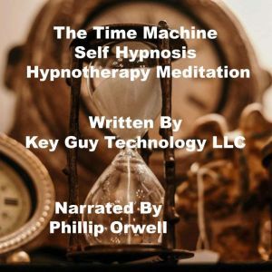The Time Machine Self Hypnosis Hypnot..., Key Guy Technology LLC