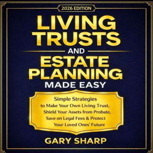 Living Trusts and Estate Planning Mad..., Gary Sharp