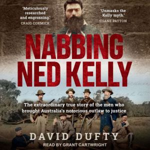Nabbing Ned Kelly, David Dufty