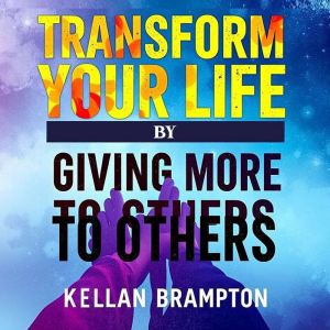 Transform Your Life by Giving More to Others: Boost your journey: Discover engaging audio lessons that transform your life by