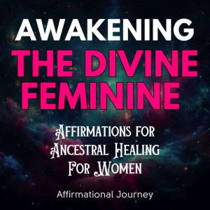 Awakening the Divine Feminine Affirm..., Affirmational Journey