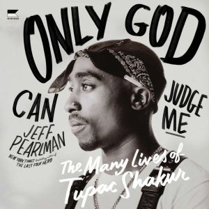 Only God Can Judge Me: The Many Lives of Tupac Shakur