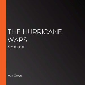 The Hurricane Wars: Key Insights