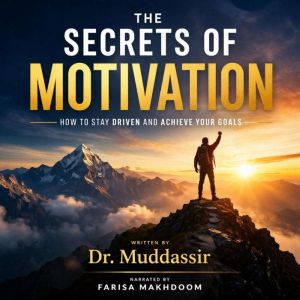 The Secrets of Motivation How to Stay..., Dr.Muddassir