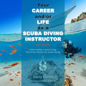 Your Career andor Life as a Scuba Di..., Darcy Kieran