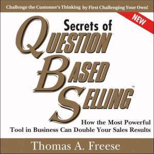 Secrets of QuestionBased Selling, 2n..., Thomas A. Freese