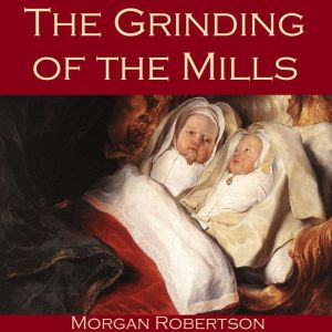 The Grinding of the Mills, Morgan Robertson
