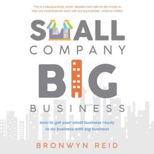 Small Company Big Business  how to g..., Bronwyn Reid