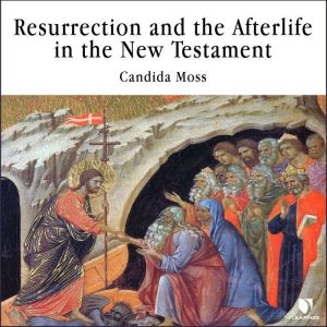 Resurrection and the Afterlife in the..., Candida Moss