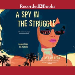 A Spy in the Struggle, Aya De Leon