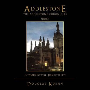 ADDLESTONE: The Addlestone Chronicles Book 1 October 1St 1934 - July 20Th 1935