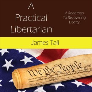 A Practical Libertarian, James Tall
